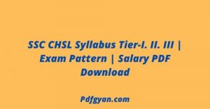 SSC CHSL Syllabus Tier-I. II. III  Exam Pattern  Salary PDF Download
