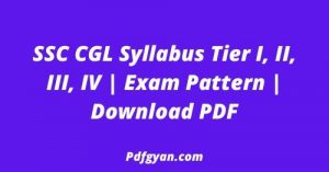 SSC CGL Syllabus Tier I, II, III, IV  Exam Pattern  Download PDF
