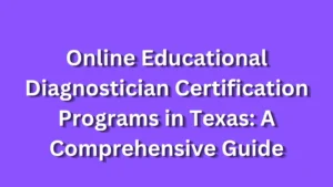 Online Educational Diagnostician Certification Programs in Texas A Comprehensive Guide